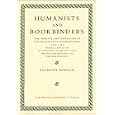 Humanists and Bookbinders: The Origins and Diffusion of Humanistic Bookbinding, 1459-1559 by Anthony Hobson
