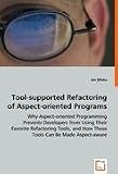 Tool-supported Refactoring of Aspect-oriented Programs: Why Aspect-oriented Programming Prevents Developers from Using Their Favorite Refactoring Tools, and How These Tools Can be Made Aspect-aware