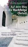 Auf dem Weg in die Nachfolge Christi: Geistlich leben nach Thomas von Kempen