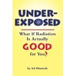 Underexposed: What If Radiation Is Actually Good for You?