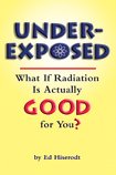 underexposed what if radiation is actually good for you