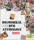 BIGMORKAL DVD ANTHOLOGY 2003