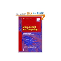 Music, Gestalt, and Computing: Studies in Cognitive and Systematic Musicology (Lecture Notes in Computer Science / Lecture Notes in Artificial Intelligence)