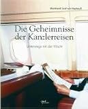 Die Geheimnisse der Kanzlerreisen: Unterwegs mit der Macht - 