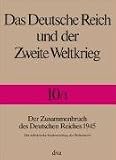 Produkt-Bild: Das Deutsche Reich und der Zweite Weltkrieg, 10 Bde., Bd.10, Das Ende des Dritten Reiches