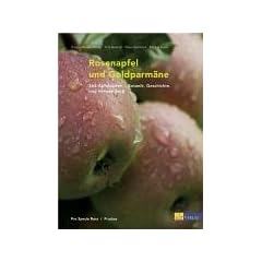Rosenapfel und Goldparm�ne: 365 Apfelsorten - Botanik, Geschichte und Verwendung