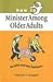 How to Minister Among Older Adults: As Life's Journey Continues