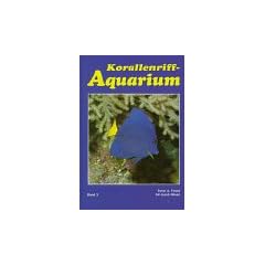 Korallenriff-Aquarium, Bd.3, Zoogeographie, Systematik und Nomenklatur, Fische im Korallenriff und f�r das Korallenriff-Aquarium