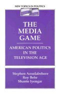 Cover image : The Media Game: American Politics in the Television Age (New Topics in Politics)
