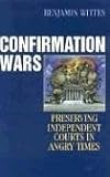Confirmation Wars: Preserving Independent Courts in Angry Times