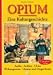 Used : Opium. Eine Kulturgeschichte. Antike - Arabien - China - Wirkungsweise - Chemie und Drogen heute.