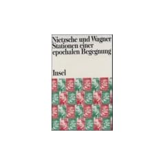 Nietzsche und Wagner. Stationen einer epochalen Begegnung, 2 Bde.