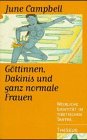 G�ttinnen, Dakinis und ganz normale Frauen. Weibliche Identit�t im tibetischen Tantra - June Campbell