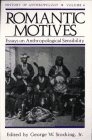 Romantic Motives: Essays on Anthropological Sensibility (History of Anthropology) 