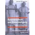 Kolonialschuld und Entsch�digung: Der deutsche V�lkermord an den Hereros (1904 - 1907)