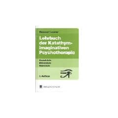 Lehrbuch der Katathym-imaginativen Psychotherapie. Grundstufe - Mittelstufe - Oberstufe