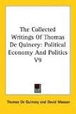 The Collected Writings of Thomas de Quincey: Political Economy and Politics V9