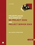 Projektplanungen realisieren mit MS Project 2003 und Project Server 2003