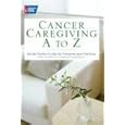 Cancer Caregiving A-Z: An At-Home Guide for Patients and Families by  American Cancer Society