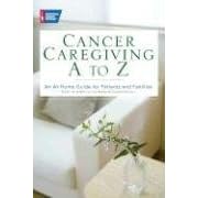 Click here to buy Cancer Caregiving A-Z: An At-Home Guide for Patients and Families by American Cancer Society.