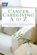 Cancer Caregiving A-Z: An At-Home Guide for Patients and Families