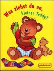 Was ziehst du an kleiner Teddy? - Katrin Merle, Ute Lutz