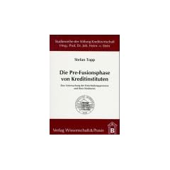 Die Pre-Fusionsphase von Kreditinstituten. Eine Untersuchung der Entscheidungsprozesse und ihrer Strukturen