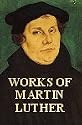 Works of Martin Luther: With Introduction and Notes, the Philadelphia Edition