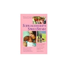 Schwangerschaftssprechstunde: Medizinische, seelische und geistige Aspekte von Schwangerschaft, Geburt und Wochenbett. Das Leben vor der Geburt. Die ... Komplikationen und Krankheiten