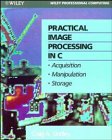 Practical Image Processing in C: Acquisition, Manipulation, Storage (Book and Disk)