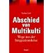 Abschied von Multikulti: Wege aus der Integrationskrise