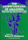 The Geophysiology of Amazonia: Vegetation and Climate Interactions