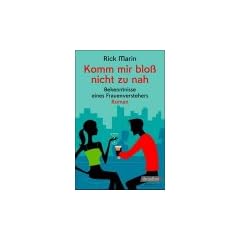 Komm mir blo� nicht zu nah: Bekenntnisse eines Frauenverstehers Roman