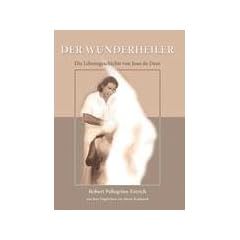 Der Wunderheiler: Die Lebensgeschichte von Joao de Deus