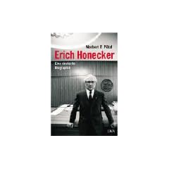 Erich Honecker. Eine deutsche Biographie