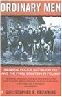 Ordinary Men: Reserve Police Battalion 11 and the Final Solution in Poland