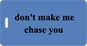 Luggage Tag - don't make me chase you