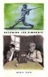 Becoming Joe DiMaggio