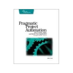 Pragmatic Project Automation: How to Build, Deploy, and Monitor Java Applications (Pragmatic Starter Kit)