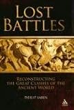 Lost Battles: Reconstructing the Great Clashes of the Ancient World (Hambledon Continuum)