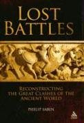 Lost Battles: Reconstructing the Great Clashes of the Ancient World (Hambledon Continuum)