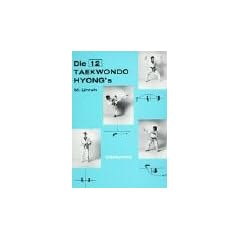 Die zw�lf Taekwondo Hyong's: Die Pr�zisions�bungen des Taekwondo