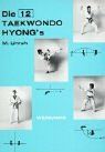 Die zw�lf Taekwondo Hyong's: Die Pr�zisions�bungen des Taekwondo