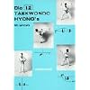 Die zw�lf Taekwondo Hyong's: Die Pr�zisions�bungen des Taekwondo