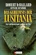 Das Geheimnis der Lusitania. Eine Schiffskatastrophe ver�ndert die Welt.