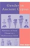 Gender in Ancient Cyprus; Narratives of Social Change on a Mediterranean Island