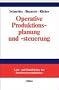 Operative Produktionsplanung und -steuerung: Konzepte und Modelle des Informations- und Materialflusses in komplexen Fertigungssystemen