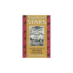 Vagabond Stars: A World History of Yiddish Theater: World of Yiddish Theater (Judaic Traditions in Literature, Music, & Art)