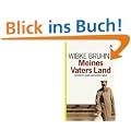 Meines Vaters Land: Geschichte einer deutschen Familie