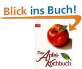 Das Apfelkochbuch: Rund 108 einfach nachzukochende Rezepte
